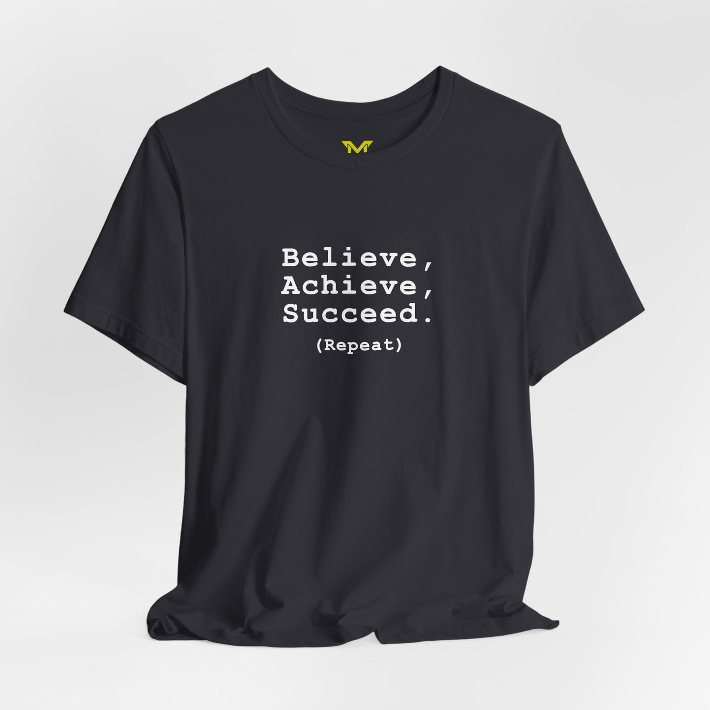 Believe, achieve, succeed (Repeat)