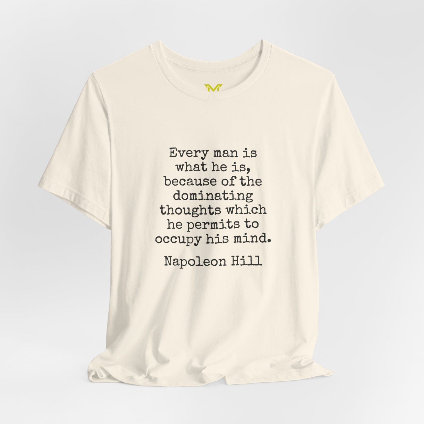 Napoleon Hill: "Every man is what he is, because of the dominating thoughts which he permits to occupy his mind."