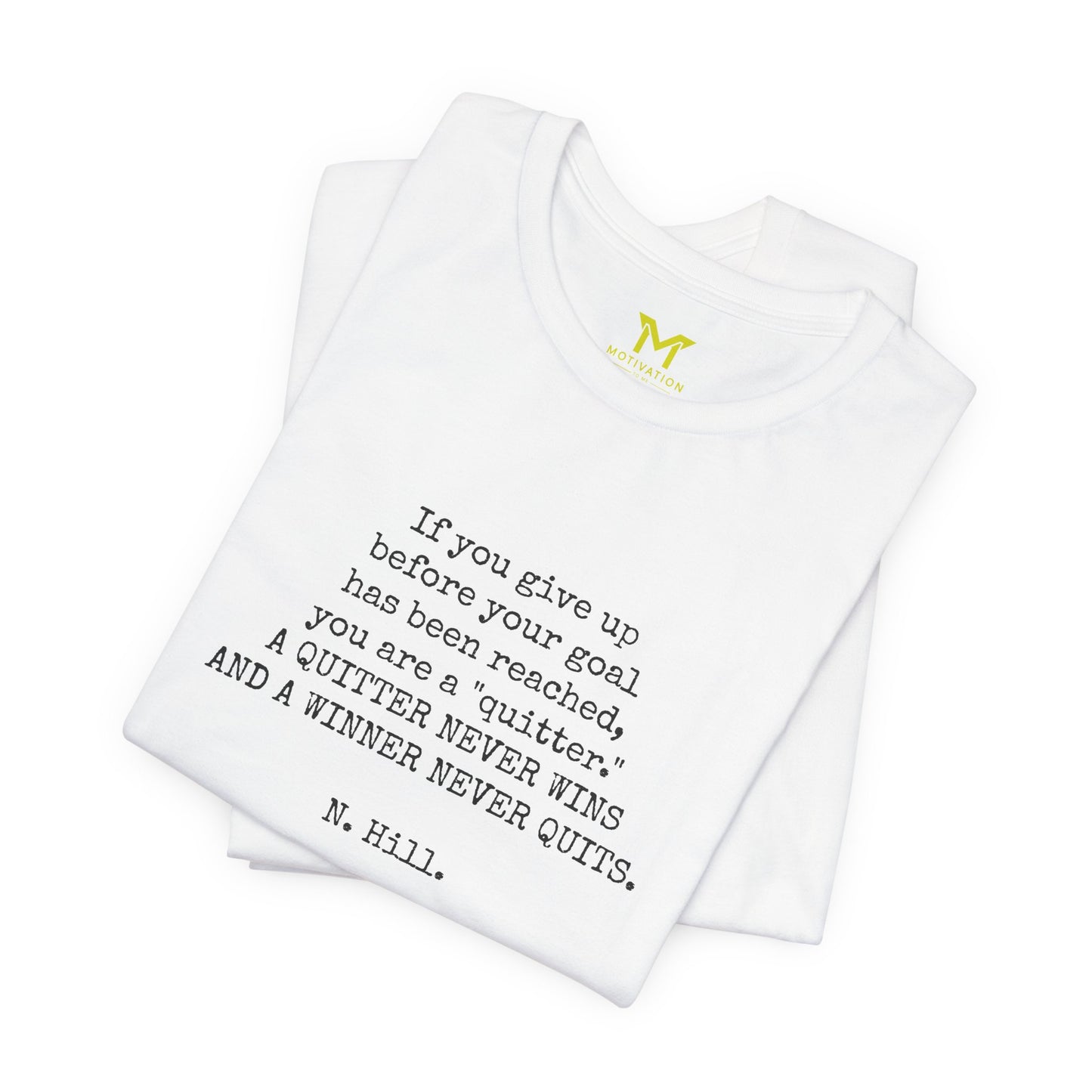 Napoleon Hill: "If you give up before your goal has been reached, you are a "quitter." A QUITTER NEVER WINS AND A WINNER NEVER QUITS."