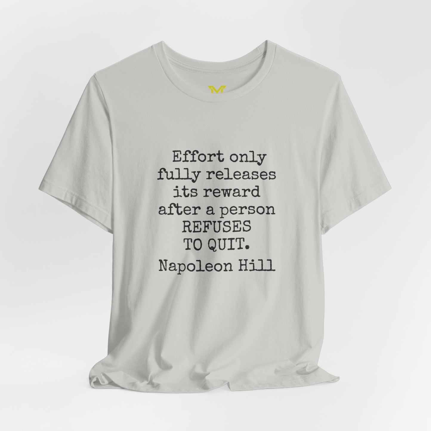 Napoleon Hill: "Effort only fully releases its reward after a person refuses to quit."