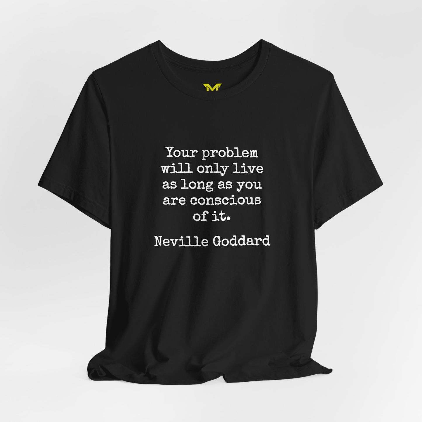 Neville Goddard: "Your problem will only live as long as you are conscious of it."