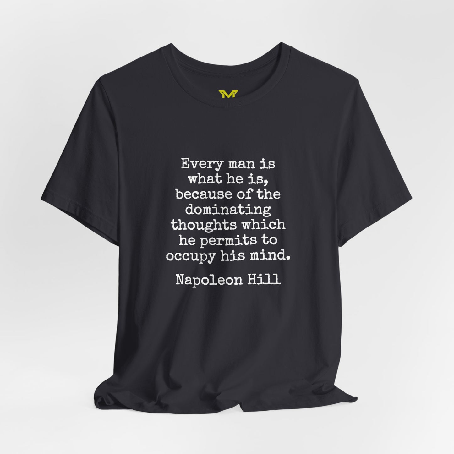 Napoleon Hill: "Every man is what he is, because of the dominating thoughts which he permits to occupy his mind."