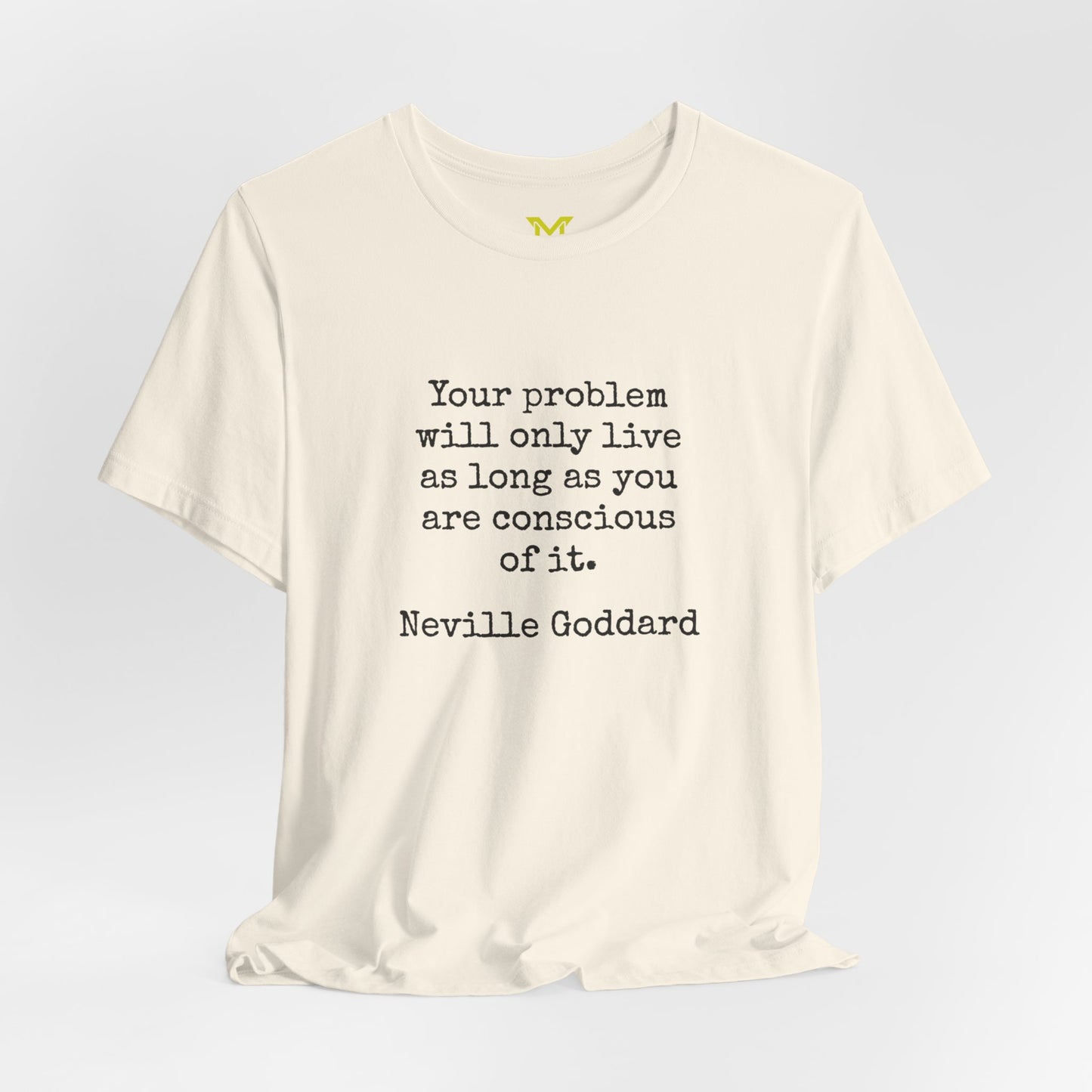 Neville Goddard: "Your problem will only live as long as you are conscious of it."