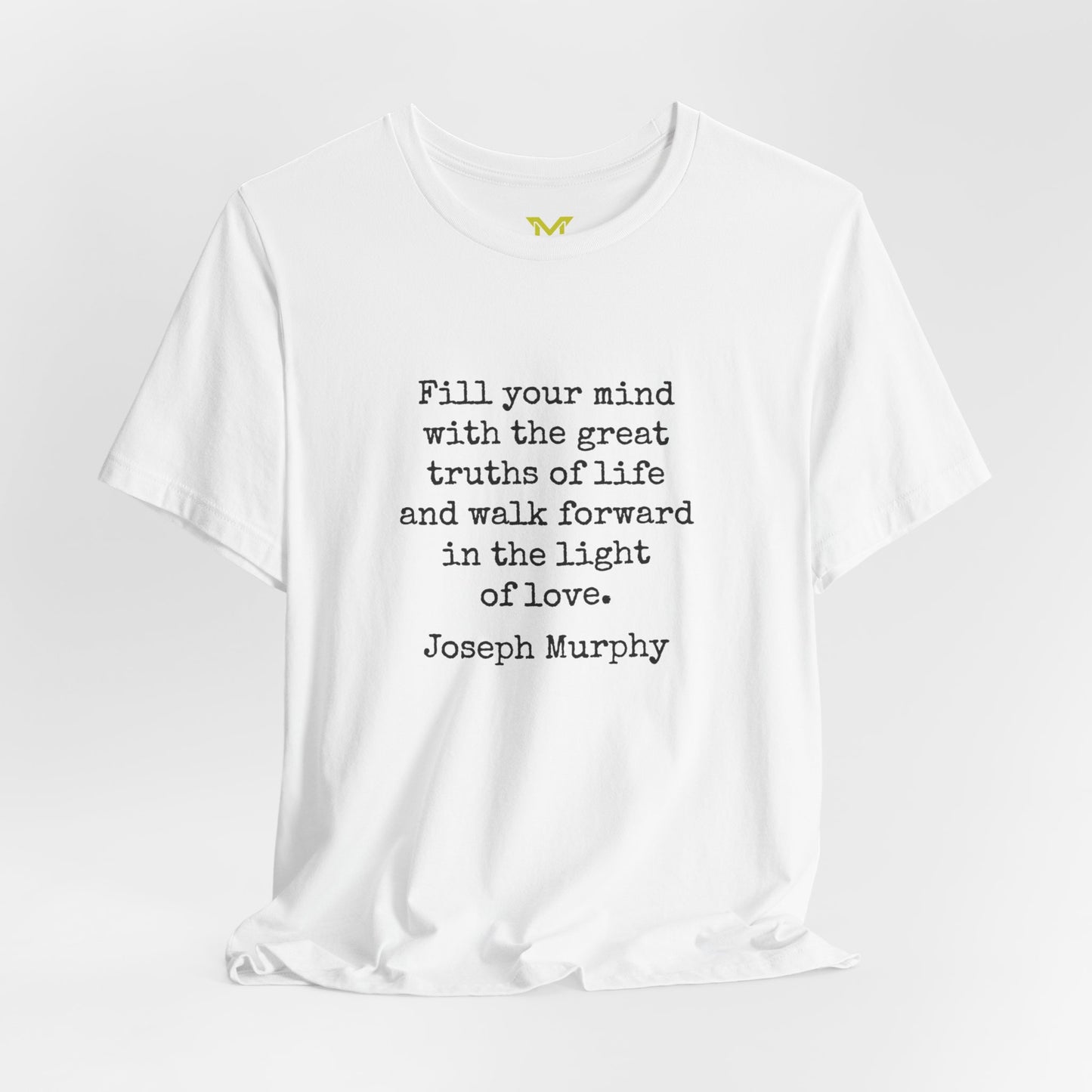 Joseph Murphy: "Fill your mind with the great truths of life and walk forward in the light of love."