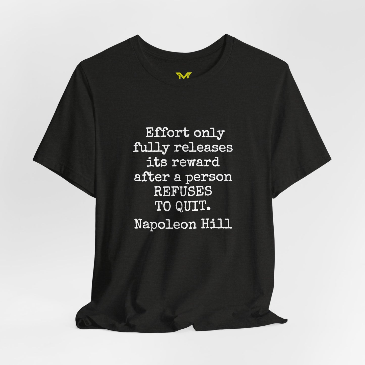 Napoleon Hill: "Effort only fully releases its reward after a person refuses to quit."