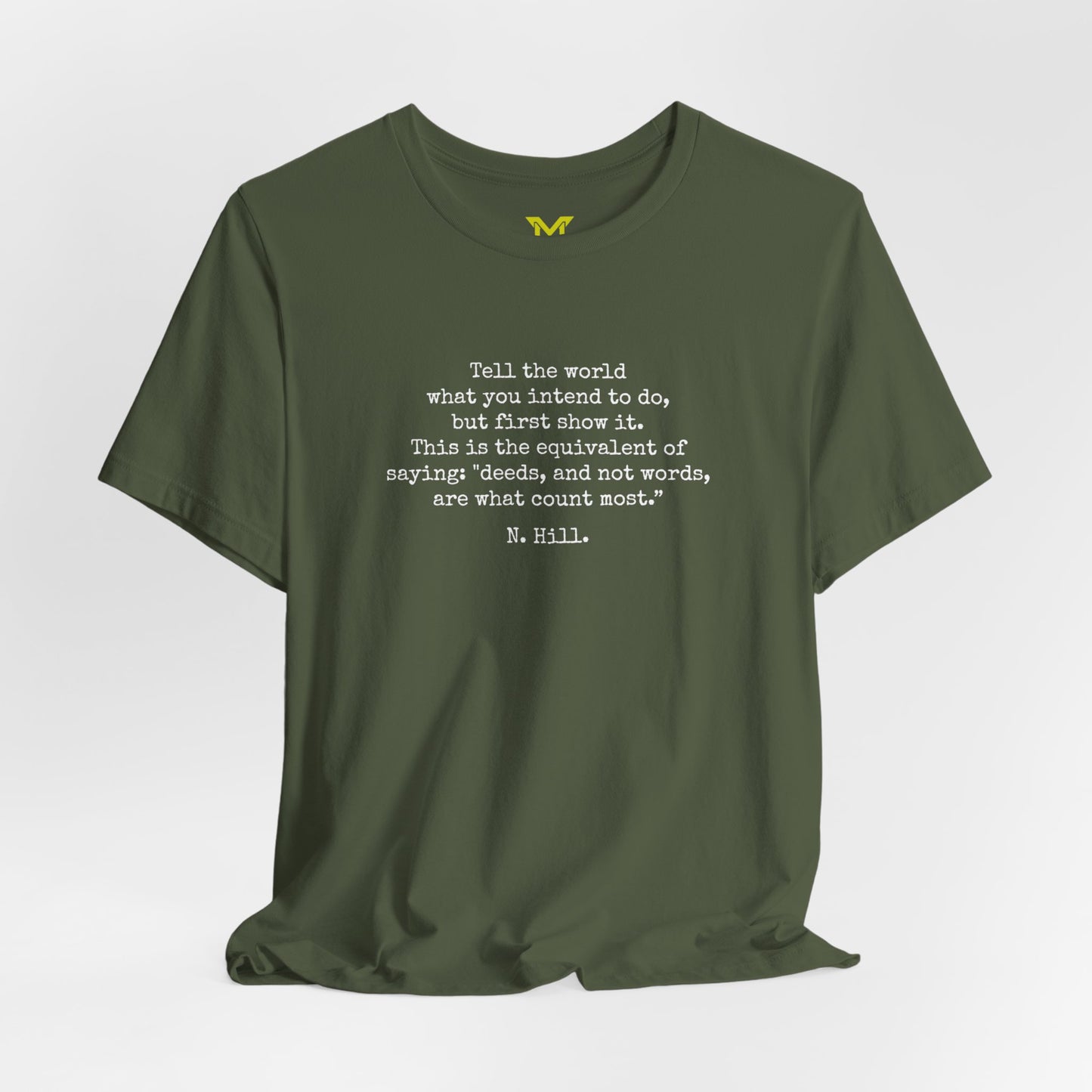 Napoleon Hill: "Tell the world what you intend to do, bur first show it.This is the equivalent of saying "deeds, and not words, are what count most.”