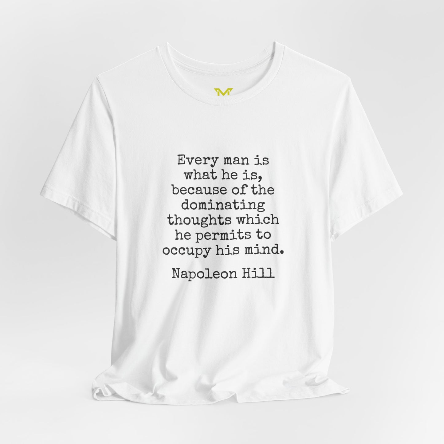 Napoleon Hill: "Every man is what he is, because of the dominating thoughts which he permits to occupy his mind."