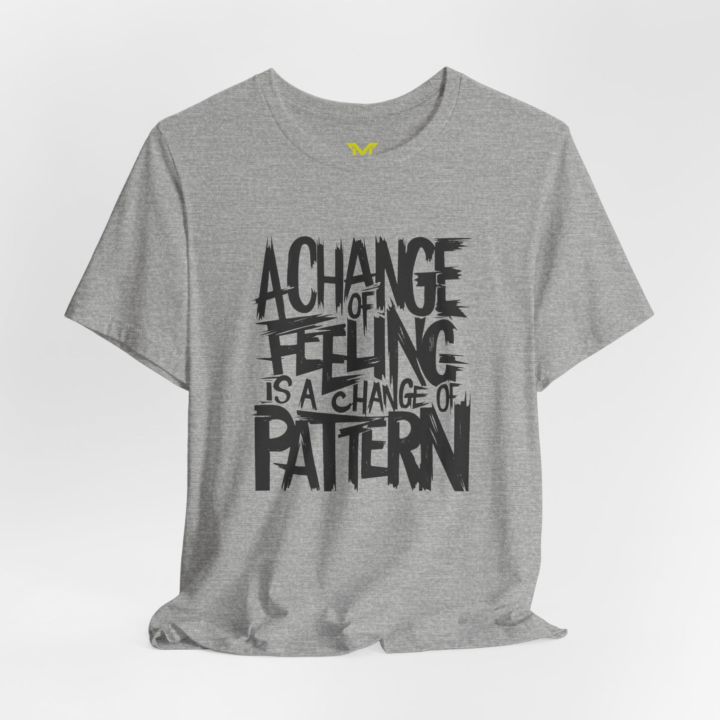 A change of feeling is a change of patern T shirt